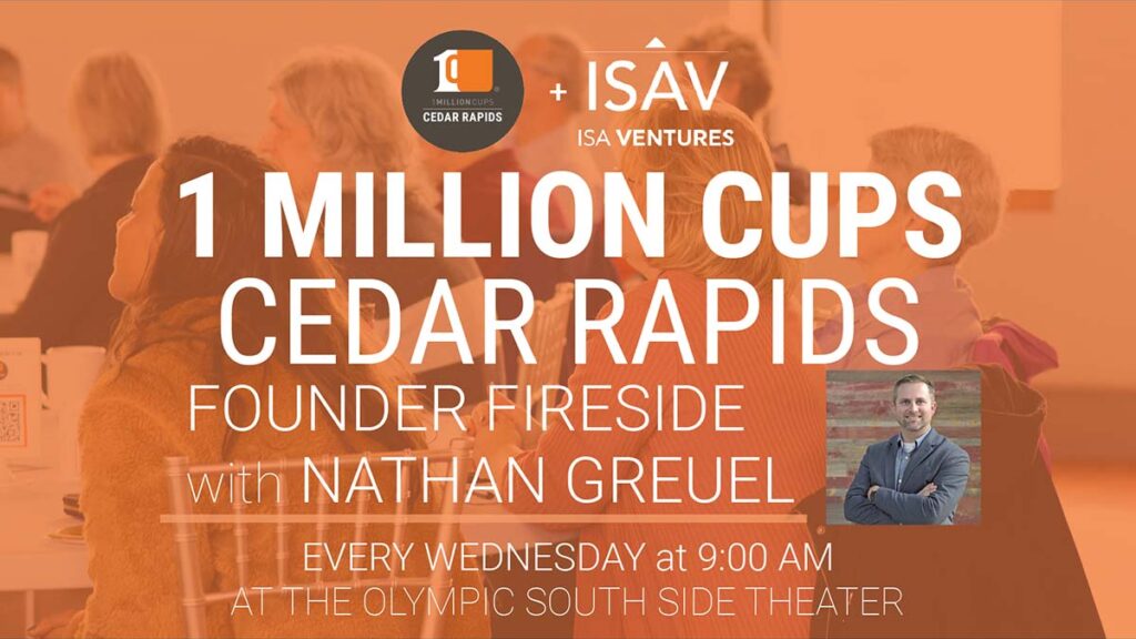 1 Million Cups: Founder Fireside with Nathan Greuel. Every Wednesday at 9:00AM at the Olympic South Side Theater