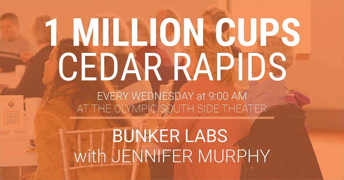 1 Million Cups Cedar Rapids: Bunker Labs with Jennifer Murphy. Every Wednesday at 9AM at the Olympic South Side Theater