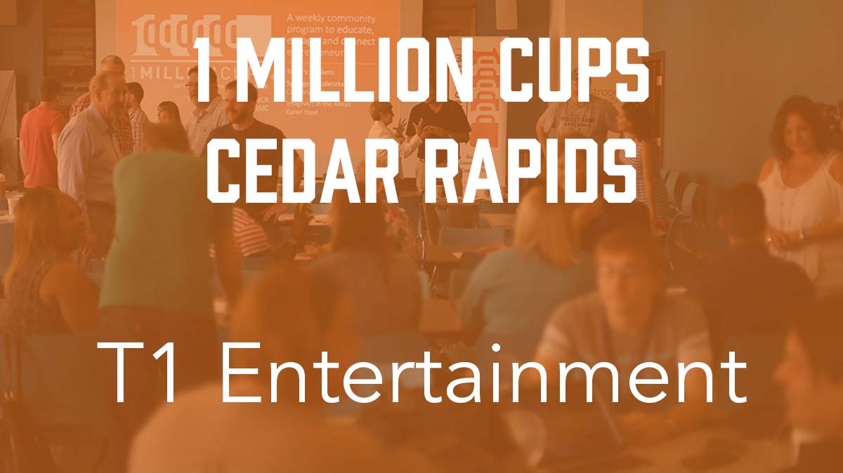 1 Million Cups Cedar Rapids: T1 Entertainment