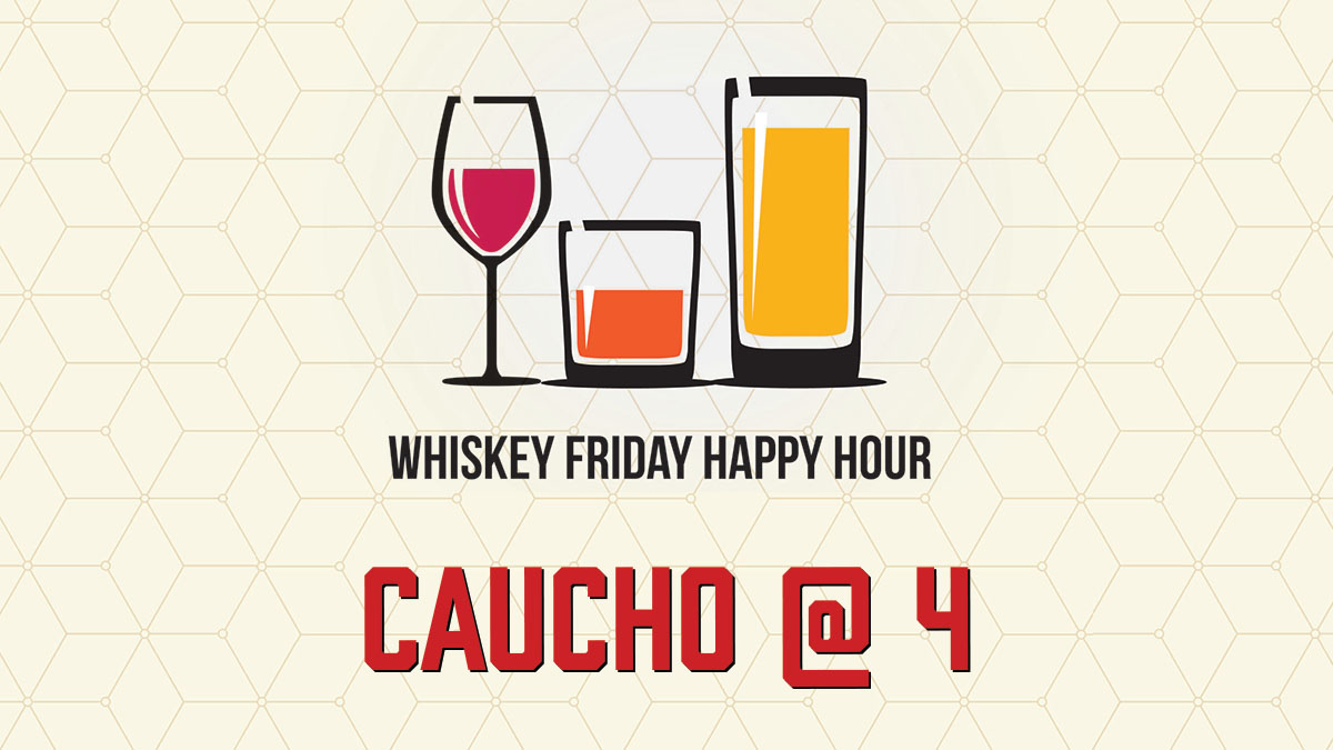 Whiskey Friday Happy Hour: Caucho at 4