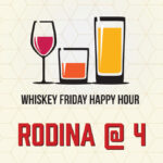 Whiskey Friday Happy Hour: Rodina at 4