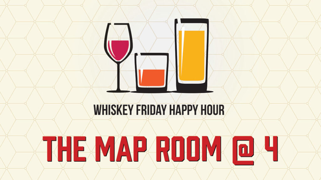 Whiskey Friday Happy Hour: The Map Room at 4